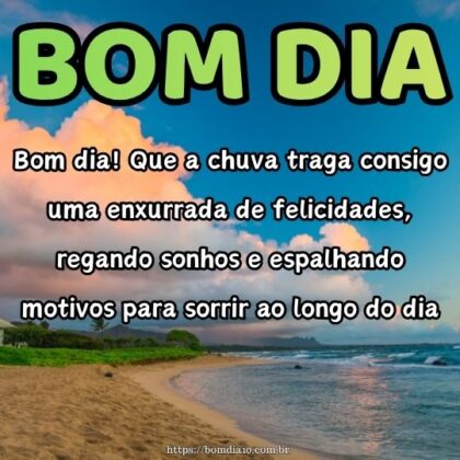 Bom dia! Que a chuva traga consigo uma enxurrada de felicidades, regando sonhos e espalhando motivos para sorrir ao longo do dia.