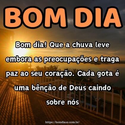 Bom dia! Que a chuva leve embora as preocupações e traga paz ao seu coração. Cada gota é uma bênção de Deus caindo sobre nós. Bom dia! Que a chuva leve embora as preocupações e traga paz ao seu coração. Cada gota é uma bênção de Deus caindo sobre nós.